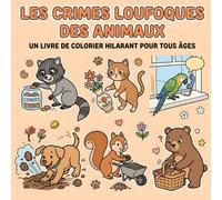 Les crimes Loufoques Des Animaux: Un livre de Coloriage Hilarant pour tous les ages
