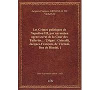 Les Crimes politiques de Napoléon III, par un ancien agent secret de la Cour des Tuileries... / [Sig