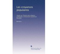 Les croyances populaires: Leçons sur l'histoire des religions, professées à l'Université nouvelle de Bruxelles