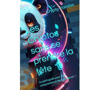 Les Cryptos sans se prendre la tête: Le petit guide pour bien comprendre et bien démarrer