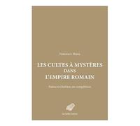 Les Cultes à mystères dans l'Empire romain: Païens et chrétiens en compétition (Mondes anciens)
