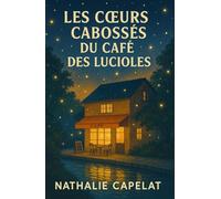 LES CŒURS CABOSSÉS DU CAFÉ DES LUCIOLES: Un café, des cœurs abîmés, et des lumières qui ne s’éteignent jamais. Le roman feel good qui réchauffe, émeut et redonne foi en l’humain.