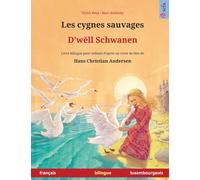 Les cygnes sauvages - D'wëll Schwanen (français - luxembourgeois): Livre bilingue pour enfants d'après un conte de fées de Hans Christian Andersen (Sefa Albums Illustrés En Deux Langues)