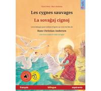 Les cygnes sauvages - La sovaĝaj cignoj (français - espéranto): Livre bilingue pour enfants d'après un conte de fées de Hans Christian Andersen, avec ... ligne (Sefa Albums Illustrés En Deux Langues)