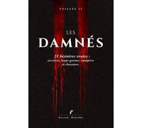 LES DAMNÉS: Histoires vraies de sorcières, loups-garous, vampires et chasseurs.