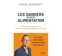 Les dangers de notre alimentation: Dérives et conséquences du système agroalimentaire sur nos vies