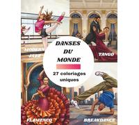 Les Danses du monde - Livre de coloriage : Du classique au hiphop - 27 images uniques à colorier | Voyage Culturel, Relaxation, Anti-Stress et ... plus beaux costumes folkloriques du monde)