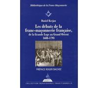 Les débuts de la franc-maçonnerie française, de la Grande Loge au Grand Orient: 1688-1793