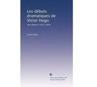 Les débuts dramatiques de Victor Hugo: Amy Robsart (1822-1828)