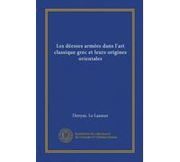 Les déesses armées dans l'art classique grec et leurs origines orientales