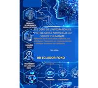 LES DÉFIS DE L’INTÉGRATION DE L’INTELLIGENCE ARTIFICIELLE AU SEIN DE L’HUMANITÉ: Réflexions sur la conscience artificielle, son utilité pour ... et l’éthique encadrant son utilisation.