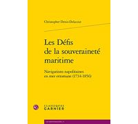 Les Défis de la souveraineté maritime: Navigations napolitaines en mer ottomane (1734-1856) (Les Mediterranees, 15)
