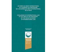 Les défis du droit international au tournant du centenaire de l’Académie de droit international de La Haye / Challenges of ... of The Hague Academy of International Law
