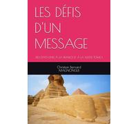 LES DÉFIS D'UN MESSAGE: DES ETATS-UNIS À LA FRANCE ET À LA SUISSE TOME I (Les Mystères des Pyramides Résolus : Les Solutions Scientifiques aux ... Terrestre et au changement climati)