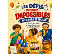 Les Défis Presque IMPOSSIBLES avec PAPA et MAMAN: Plus de 70 jeux, défis et fous rires en couleur pour toute la famille