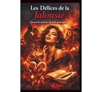 Les Délices de la Jalousie: De la souffrance à la transformation - Un voyage au cœur d'une passion universelle