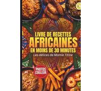 Les délices de Mamie Titine : 60 recettes africaines express en moins de 30 minutes | Cuisine ivoirienne, sénégalaise, camerounaise rapide et facile: ... d’aujourd’hui - Ingrédients faciles en France