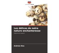 Les délices de notre nature enchanteresse: Observé et ressenti