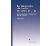 Les déprédations allemandes à l'université de Liège: quarante-huit vues des locaux universitaires pillés et saccagés par les allemands, pub. avee une introduction