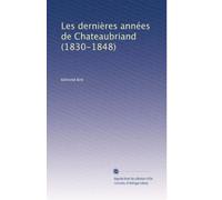 Les dernières années de Chateaubriand (1830-1848)