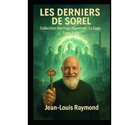 Les derniers de Sorel: Héritage Raymond, La SAGA Tome 1 à 5