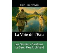Les Derniers Gardiens - Le Sang Des Archibald: La Voie de l’Eau: La Voie de l'Eau (Codex Des Mondes Unifiés)