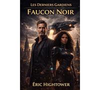 Les Derniers Gardiens - Livre II: Le Faucon Noir (Codex Des Mondes Unifiés)