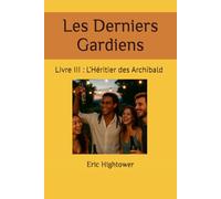 Les Derniers Gardiens: Livre III : L’Héritier des Archibald (Codex Des Mondes Unifiés)