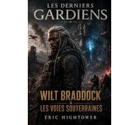 Les Derniers Gardiens - Wilt Braddock & Les Voies Souterraines (Codex Des Mondes Unifiés)