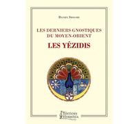Les derniers gnostiques du Moyen-Orient: Les Yézidis
