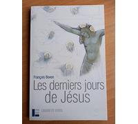 Les Derniers jours de Jésus: Textes et événements