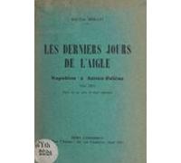 Les Derniers Jours De Laigle : Napoléon À Sainte-hélène Mai 1821 (eboo