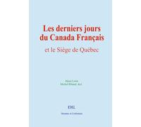 Les derniers jours du Canada Français: et le Siège de Québec