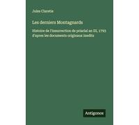 Les derniers Montagnards: Histoire de l'insurrection de priarial an III, 1793 d'apres les documents originaux inedits