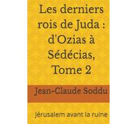 Les derniers rois de Juda : d'Ozias à Sédécias, Tome 2: Jérusalem avant la ruine