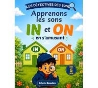 Les Détectives des Sons : IN et ON: Jeux de lecture et activités ludiques en couleur pour apprendre à reconnaître les sons IN et ON dès 5 ans Méthode syllabique
