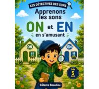 Les Détectives des Sons : ON et EN: Jeux de lecture et activités ludiques en couleur pour apprendre à reconnaître et distinguer les sons ON et EN dès 5 ans. Méthode Syllabique