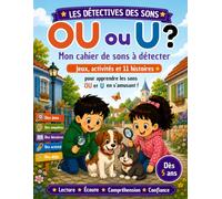 Les détectives des sons : U ou OU ?: 80 jeux, enquêtes et histoires pour apprendre à distinguer les sons U et OU dès 5 ans