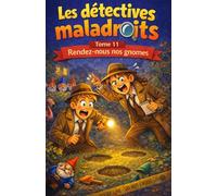 Les détectives maladroits Rendez-Nous nos gnomes: Tome 11
