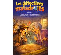 Les détectives maladroits: Tome 17 La sauvage et la mamie