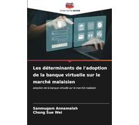 Les déterminants de l'adoption de la banque virtuelle sur le marché malaisien: adoption de la banque virtuelle sur le marché malaisien