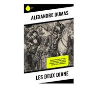 Les Deux Diane: Intrigen und Klingen am Valois-Hof: Heinrich II., Diane Poitiers, Katharina de Medici, Montgomery und der fatale Turnierunfall