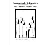 Les deux mondes de Bernadette Nouvelle sensible, onirique et réaliste - Livre 2: La lumière, l'ombre et la ferveur