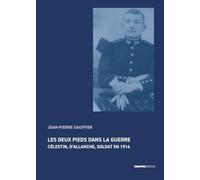 Les deux pieds dans la guerre: Célestin, d'Allanche, soldat en 1914