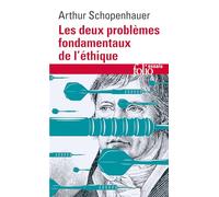 Les deux problèmes fondamentaux de l'éthique: La liberté de la volonté ; Le fondement de la morale