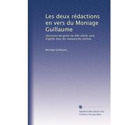 Les deux rédactions en vers du Moniage Guillaume: chansons de geste du XIIe siècle, pub. d'après tous les manuscrits connus: Volume 2