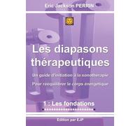 Les diapasons thérapeutiques: Tome 1 : Les fondations