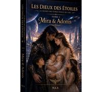 Les dieux des étoiles: Le secret des êtres venus du ciel Tome I Mira & Adonis (Qui était les annunakis ?)