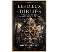 Les Dieux Oubliés : Voyage au cœur du panthéon gaulois (memoire des oublies)