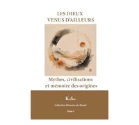 LES DIEUX VENUS D’AILLEURS: Mythes, civilisations et mémoire des origines (Collection Mémoire du Monde)